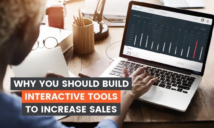 Why You Should Build Interactive Tools to Increase Sales