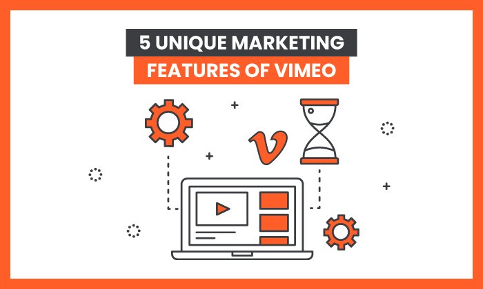 5 Unique Marketing Features of Vimeo
