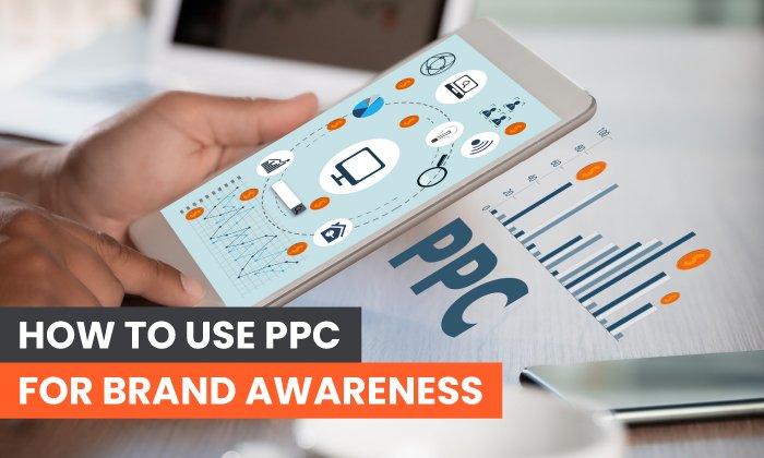 How to Use PPC For Brand Awareness