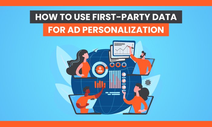 How to Use First-Party Data for Ad Personalization