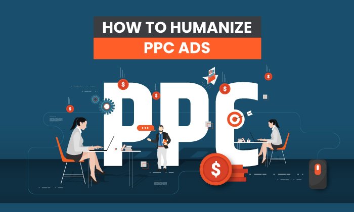 How to Humanize PPC Ads