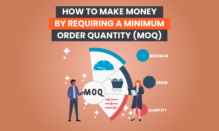 How to Make Money by Requiring a Minimum Order Quantity (MOQ)