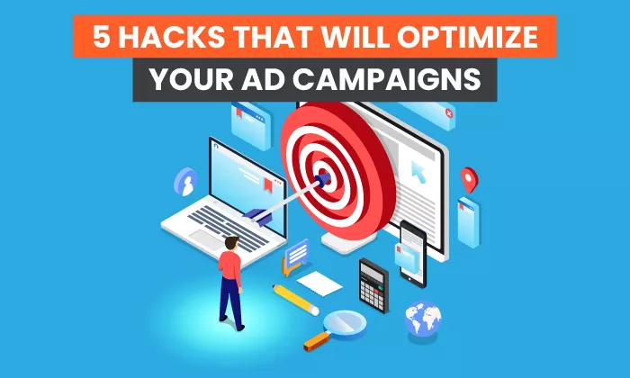 5 Hacks That Will Optimize Your Ad Campaign