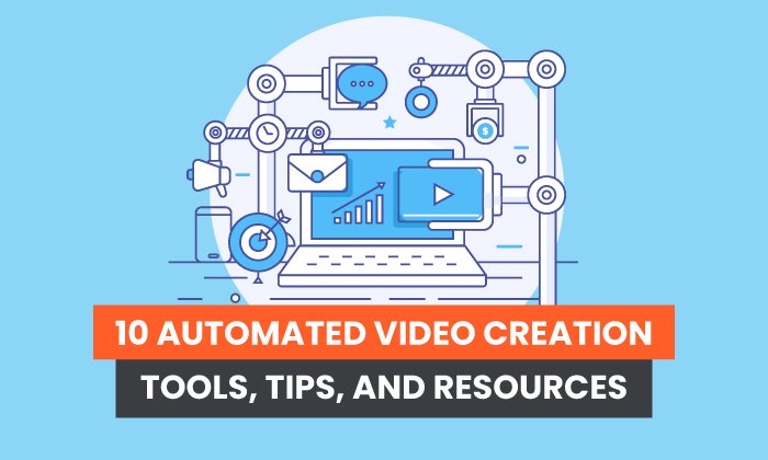 10 Automated Video Creation Tools, Tips, and Resources