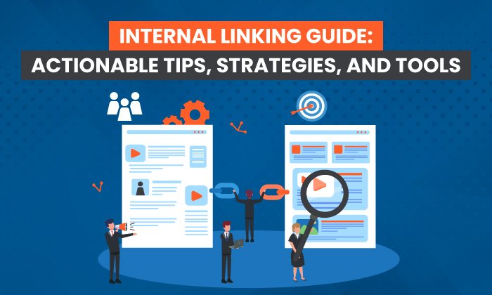 Internal Linking Guide: Actionable Tips, Strategies, and Tools