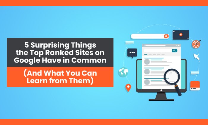 5 Surprising Things the Top Ranked Sites on Google Have in Common